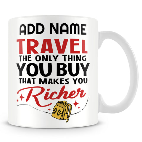 Travelling Mug Personalised Gift - The Only Thing You Buy That Makes You Richer
