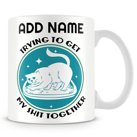 Cat Mug Personalised Gift - Trying To Get My Sh*t Together