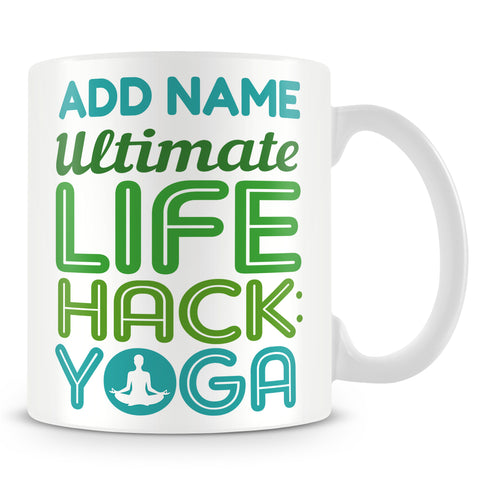 Yoga Mug Personalised Gift - Ultimate Life Hack: Yoga