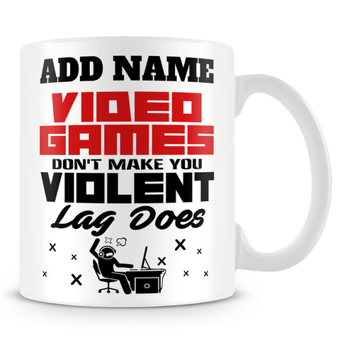 Gamer Mug Personalised Gift - Video Games Don't Make You Violent Lag Does