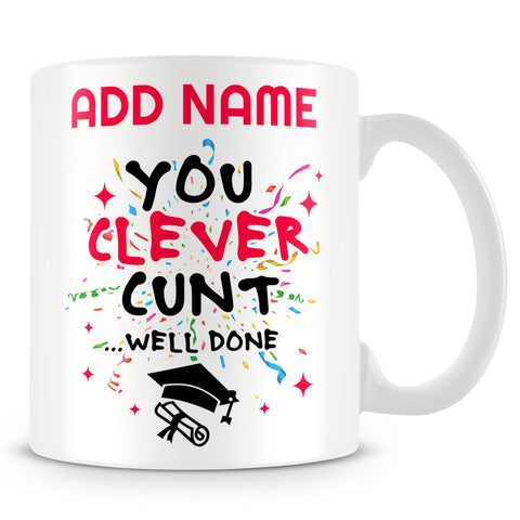 Graduate Mug Personalised Gift - You Clever C*nt... Well Done