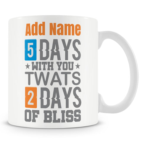 Funny Mug - 5 Days With You Twats 2 Days Of Bliss