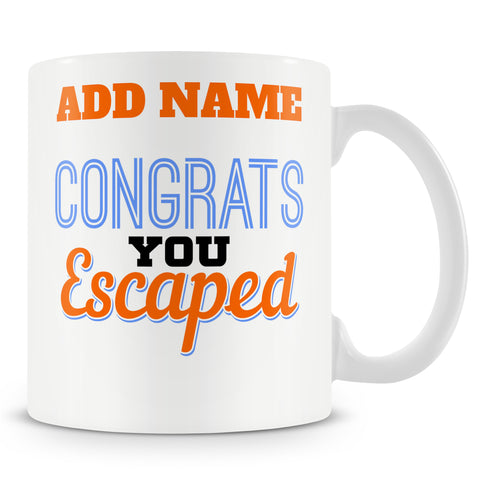Novelty Funny Leaving Gift Mug For Work Colleagues - Congrats You Escaped