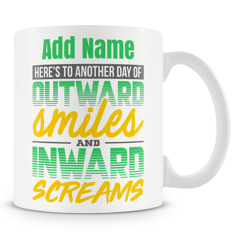 Funny Mug - Here's To Another Day Of Outward Smiles And Inward Screams