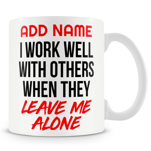 Funny Mug - I Work Well With Others When They Leave Me Alone