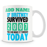 Funny Mug - If Britney Survived 2007 You Can Make It Through Today
