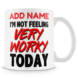 Funny Mug - I'm Not Feeling Very Worky Today