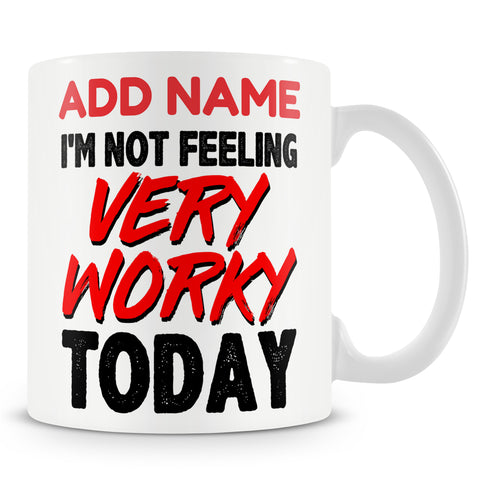 Funny Mug - I'm Not Feeling Very Worky Today