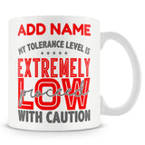 Funny Mug - My Tolerance Level Is Extremely Low Proceed With Caution