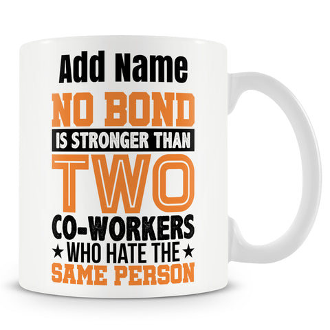 Funny Mug - No Bond Is Stronger Than Two Co-Workers Who Hate The Same Person