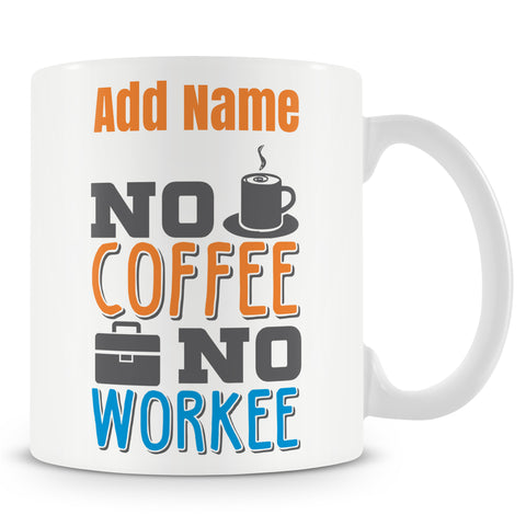 Funny Mug - No Coffee No Workee