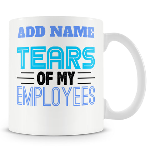 Funny Novelty Boss / Manager Mug Work Gift - Tears Of My Employees