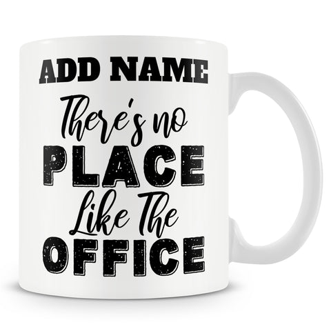 Funny Mug - There's No Place Like The Office