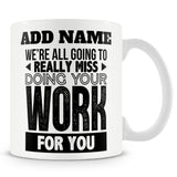 Leaving Gift Mug For Work Colleagues Ð We're All Going To Really Miss Doing Your Work For You