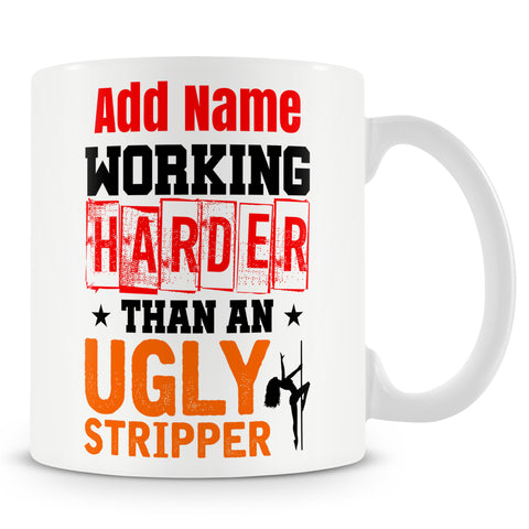 Funny Mug - Working Harder Than An Ugly Stripper