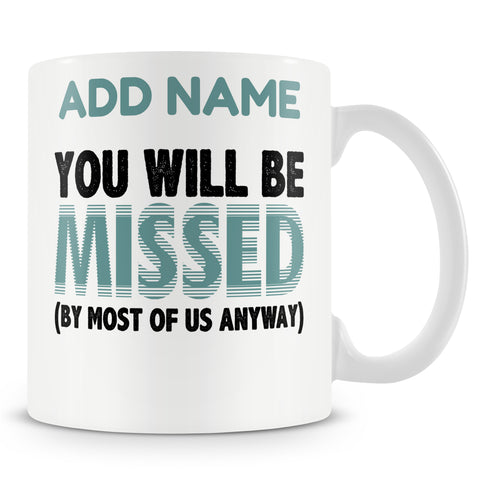 Leaving Gift Mug For Work Colleagues - You Will Be Missed (by Most Of Us Anyway)