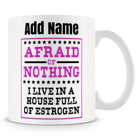 Novelty Afraid Of Nothing Estrogen Mug