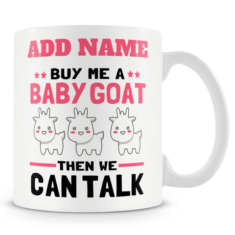 Buy Me A Baby Goat Then We Can Talk - Novelty Personalised Mug