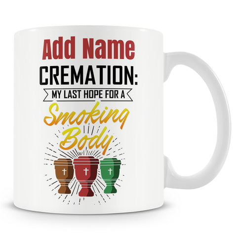 Novelty Funny Gift - Cremation: My Last Hope For A Smoking Hot Body Personalised Mug