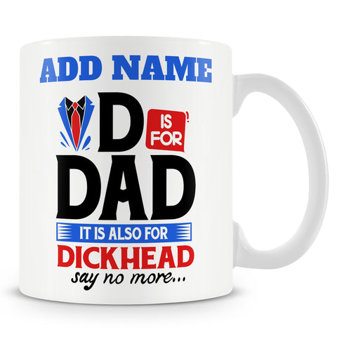 Funny Dad Mug - D Is For Dad It's Also For Dickhead