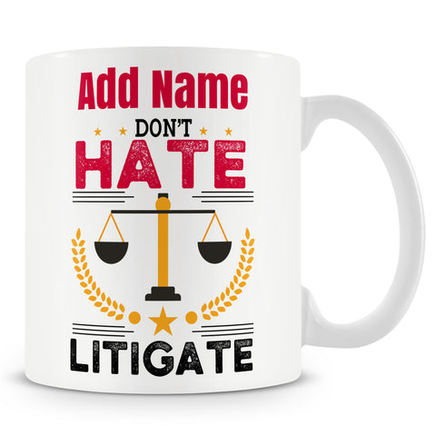 Lawyer Gift - Don't Hate Litigate - Novelty Personalised Mug For Lawyers