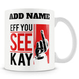 Funny Mug - Eff You See Kay - Personalised Mug