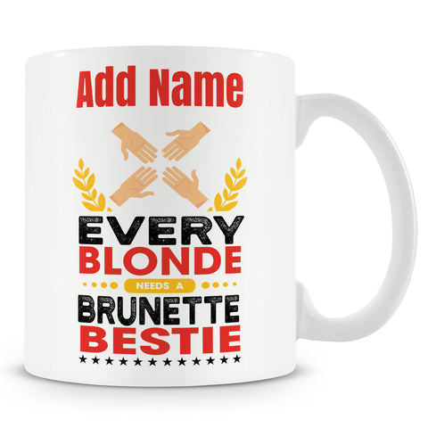Novelty Gift For Your Best Friend - Every Blonde Needs A Brunette Bestie - Personalised Mug