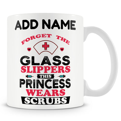 Novelty Gift For Nurse - Forget Glass Slippers This Princess Wears Scrubs - Personalised Mug