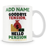 Retirement Gift - Goodbye Tension Hello Pension - Personalised Novelty Mug