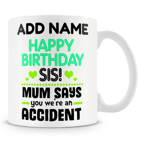 Sarcastic Novelty Gift For Sister - Mum Says You We're An Accident - Funny Personalised Mug