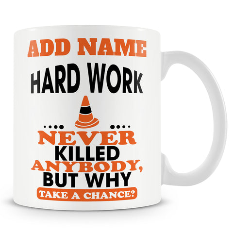 Funny Work Mug - Hard Work Never Killed Anybody, But Why Take A Chance?