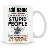 Funny Mug - Stupid People At Work - Personalised Mug