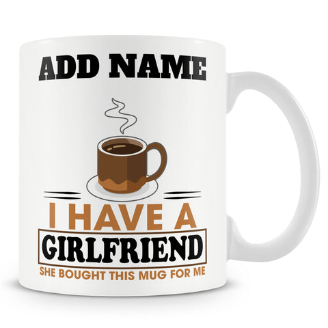 Gift For Partner - I Have A Girlfriend She Bought This Mug For Me - Personalised Mug