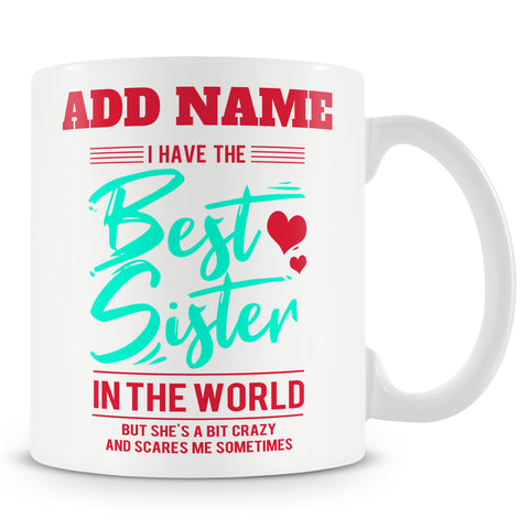 Gift For Sister - Best Sister In The World She's A Bit Crazy And Scares Me Sometimes - Personalised Mug