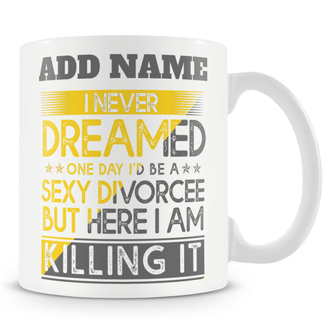 Recently Divorced Gift - I Never Dreamed I'd Be A Sexy Divorcee - Personalised Mug
