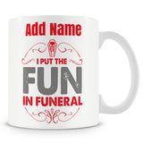 Novelty Gift For Funeral Lovers - I Put The Fun In Funeral - Personalised Mug