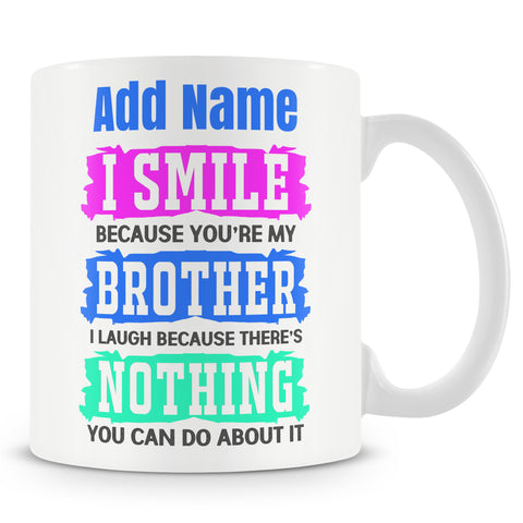 Novelty Funny Gift For Brother - I Smile Because You're My Brother - Personalised Gift