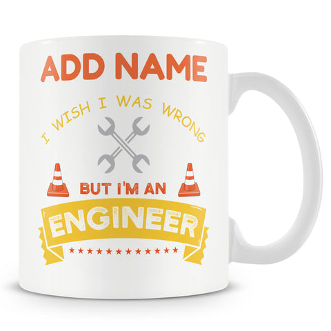 Novelty Gift For Engineers - I Wish I Was Wrong But I'm An Engineer - Personalised Mug