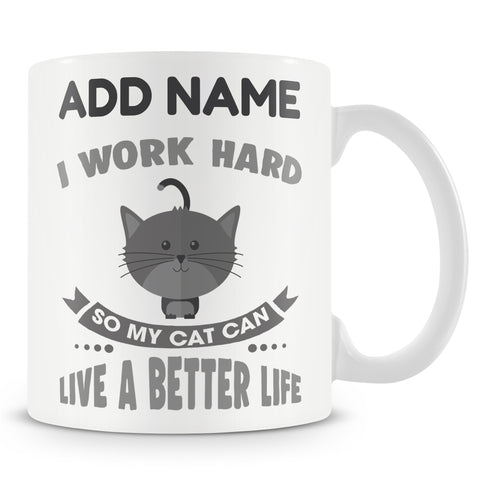 Novelty Gift For Cat Lovers - I Work Hard So My Cat Can Have A Better Life - Personalised Mug