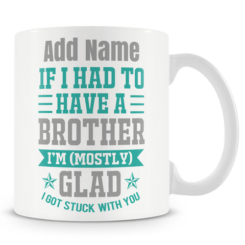 Novelty Gift For Brother - I'm Mostly Glad I Got Stuck With You - Personalised Mug