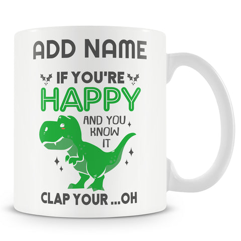 Novelty T-Rex Gift For Dinosaur Lovers - If You're Happy And You Know It Clap Your... Oh - Personalised Mug