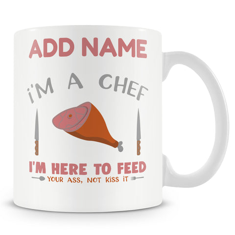 Novelty Gift For Chef - Here To Feed Your Ass Not Kiss It - Personalised Mug