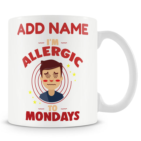 Funny Mug - I'm Allergic To Mondays - Personalised Mug