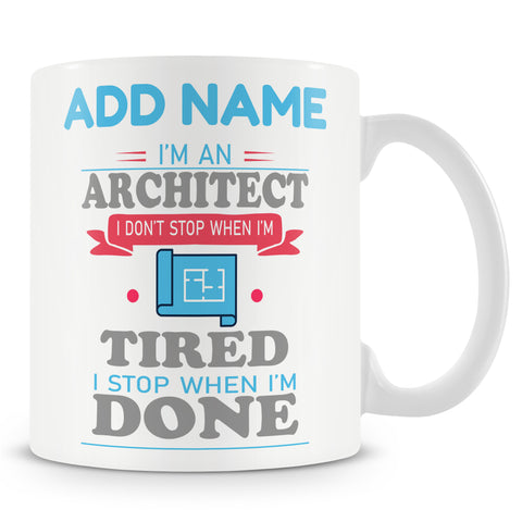 Novelty Mug For Architect - I Don't Stop When I'm Tired I Stop When I'm Done - Personalised Mug
