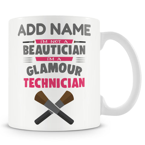 Novelty Gift For Beauticians - I'm Not A Beautician I'm A Glamour Technician - Personalised Mug