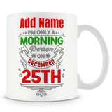 Christmas Secret Santa Gift - I'm Only A Morning Person On December 25th - Personalised Mug