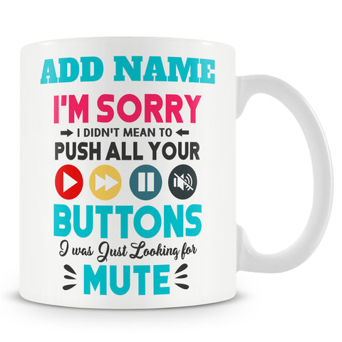 Novelty Personalised Gift Mug For Work Colleagues - I Didn't Mean To Push All Your Buttons I Was Looking For Mute