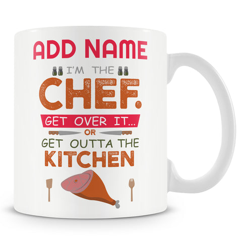Novelty Gift For Chef - I'm The Chef Get Over It Or Get Outta The Kitchen - Personalised Mug
