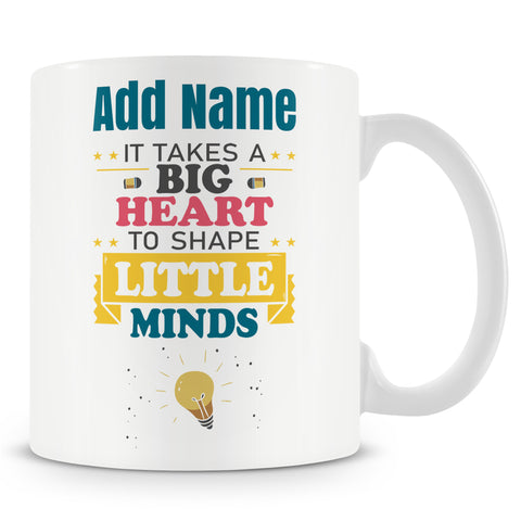 Novelty Gift For Teachers - It Takes A Big Heart To Shape Little Minds - Personalised Mug