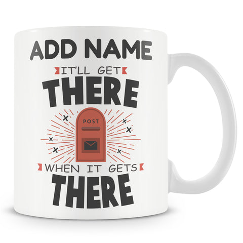 Novelty Gift For Post Men And Delivery Drivers - It'll Get There When It Gets There - Personalised Mug